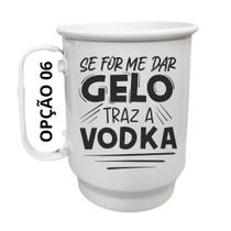 Caneca Alumínio 500ml Se for me dar gelo traz a vodka