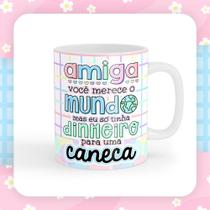 Caneca amiga você merece o mundo