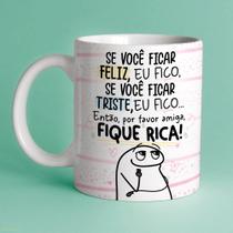 Caneca Amigas Amizade se Vc Ficar Feliz Eu Fico Fique Rica