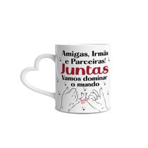 Caneca Amigas, Irmãs, Parceiras Juntas Vamos Dominar O Mundo