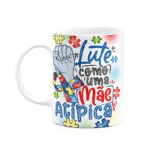 Caneca - Autista - Lute como uma mãe atípica - JPS INFO