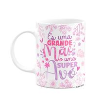 Caneca Avós - És uma grande mãe e uma super avó Caneca Avós - És uma grande mãe e uma super avó