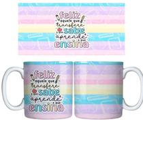 Caneca Branca 325ml arte profissão - feliz aquele que transfere o que sabe e aprende o que ensina