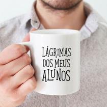 Caneca Branca Lagrimas Meus Alunos Frases Satira Engraçado
