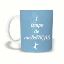 Caneca Cerâmica 325ML DançarinosÉ Tempo De Mudança