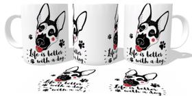 Caneca Cerâmica copo Life is better with a dog