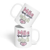 Caneca Cerâmica - Dia das Mães - Mãe Que Ama Chá