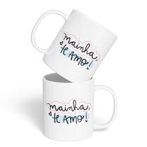 Caneca Cerâmica - Dia das Mães - Mainha, Te Amo Caneca Cerâmica - Dia das Mães - Mainha, Te Amo