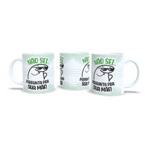 Caneca Cerâmica Dia dos Pais Frase Não sei Pergunta Sua Mãe Caneca Cerâmica Dia dos Pais Frase Não sei Pergunta Sua Mãe