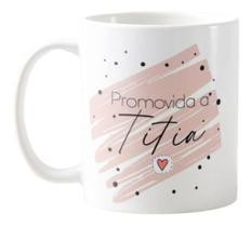 Caneca Cerâmica Promovida a Titia