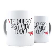 Caneca Cerâmica Te Quero Pra Vida Toda Frase Romântica Amor