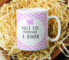 Caneca Cerâmica VOCÊ FOI PROMOVIDA A DINDA Caneca Cerâmica VOCÊ FOI PROMOVIDA A DINDA