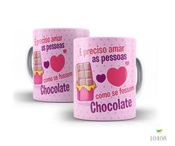 Caneca chocolate, é preciso amar as pessoas, como se fossem chocolate