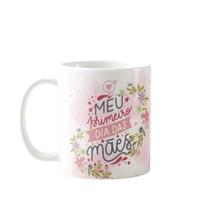 Caneca Criativa Personalizada Meu Primeiro Dia das Mães