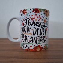 Caneca Cristã Floresça Onde Deus Te Plantar
