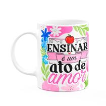 Caneca da Professora - Ensinar é um ato de amor - Branca M1 Caneca da Professora - Ensinar é um ato de amor - Branca M1