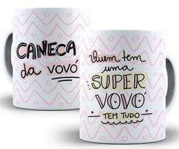 Caneca da vovó quem tem uma super vovó tem tudo presente