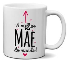 Caneca Data Comemorativa Dia Das Mães A Melhor Mae Do Mundo