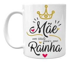 Caneca Data Dia Das Mães Mae Maior Que Titulo De Rainha Logo