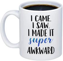 Caneca de café Ceramic Funny I Came. Eu vi. I Made It Super Awkward 350ml
