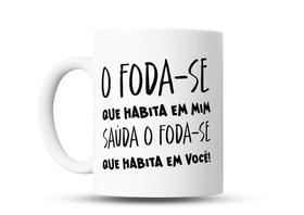 Caneca de Café Divertida - O Foda-se que Habita em Mim Saúda o Foda-se que Habita em Você
