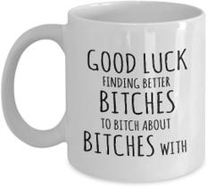 Caneca de café em cerâmica Good Luck Finding Better Bitches 350ml