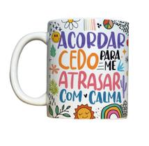 Caneca de Cerâmica - Acordar cedo para me atrasar com calma