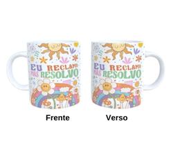 Caneca de Cerâmica - Eu reclamo mas resolvo Caneca de Cerâmica - Eu reclamo mas resolvo