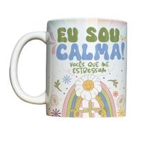 Caneca de Cerâmica - Eu sou calma! Vocês que me estressam