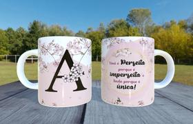Caneca de Ceramica - Letra A - Voce e perfeita porque e imperfeita e linda porque e única