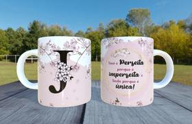 Caneca de Ceramica - Letra J - Voce e perfeita porque e imperfeita e linda porque e única