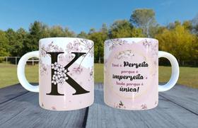 Caneca de Ceramica - Letra K - Voce e perfeita porque e imperfeita e linda porque e única