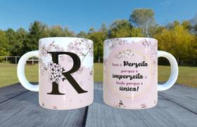 Caneca de Ceramica - Letra R - Voce e perfeita porque e imperfeita e linda porque e única