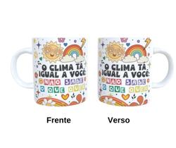 Caneca de Cerâmica - O clima tá igual você, não sabe o que quer