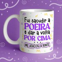 Caneca de Cerâmica Personalizada - Fui Sacudir a Poeira e Dar a Volta Por Cima. Me Atacou... 325 ml