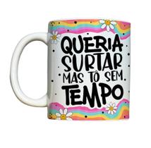 Caneca de Cerâmica - Queria surtar mas tô sem tempo