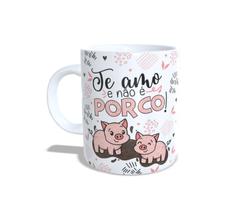 Caneca de Ceramica - Te amo e não é PORCO - porcos Namorados