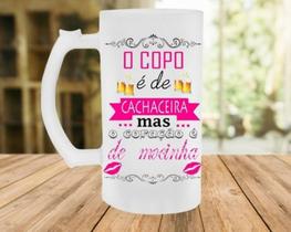 Caneca de Chop O COPO É DE CACHACEIRA MAS O CORAÇÃO É DE MOCINHA