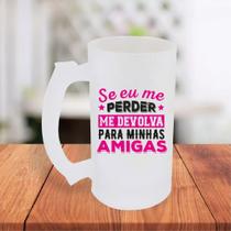 Caneca De Chopp Jateada Personalizada Se Eu Me Perder Me Devolve Para Minhas Amigas Cervejada Frase