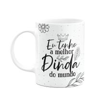 Caneca de Dindos - Eu tenho a melhor Dinda do mundo - M2