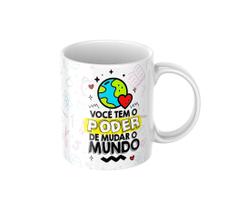 Caneca de Porcelana - Dia do professor - Você tem o poder de mudar o mundo Caneca de Porcelana - Dia do professor - Você tem o poder de mudar o mundo