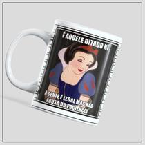 Caneca de porcelana - É aquele ditado né, a gente é legal mas não abusa da paciência