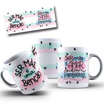 Caneca de Porcelana Ser mãe é uma benção - Ser mãe é amar sem fronteiras - Dia das mães presente