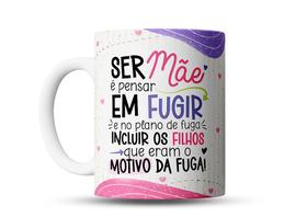 Caneca de Porcelana Ser Mãe: Pensar em Fugir e Incluir os Filhos