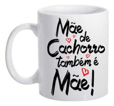 Caneca Dia Das Mães Mãe De Cachorro