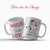 Caneca Dia Do Amigo Amizade Amiga Miga Sua Loka Presente Especial - MEGA OFERTA!