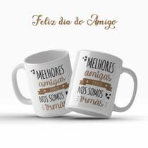 Caneca Dia Do Amigo Amizade Melhores Amigas É Pouco Nos Somos Irmãs Presente - MEGA OFERTA!