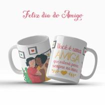 Caneca Dia Do Amigo Amizade Você É Uma Amiga Que Estará Para Sempre No Meu Presente - MEGA OFERTA!