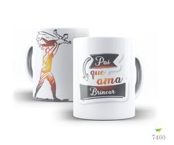 Caneca dia dos pais - pai que ama: brincar