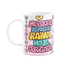 Caneca Divertida - Me poupe de passar raiva hoje! Obrigada!